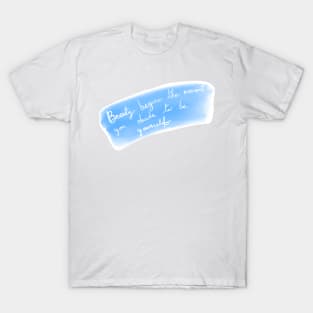 Beauty is being yourself T-Shirt